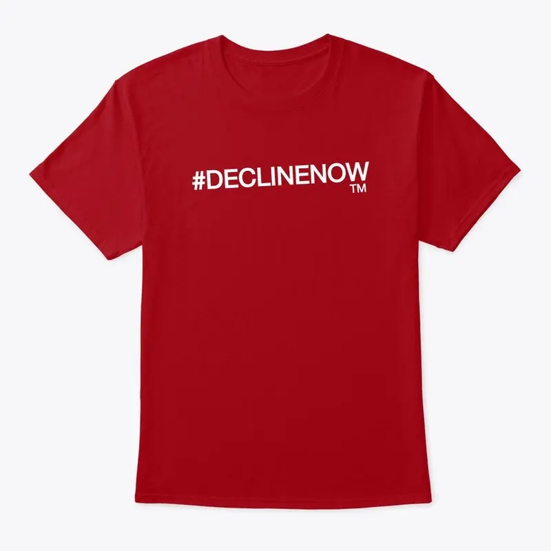 #DECLINENOW