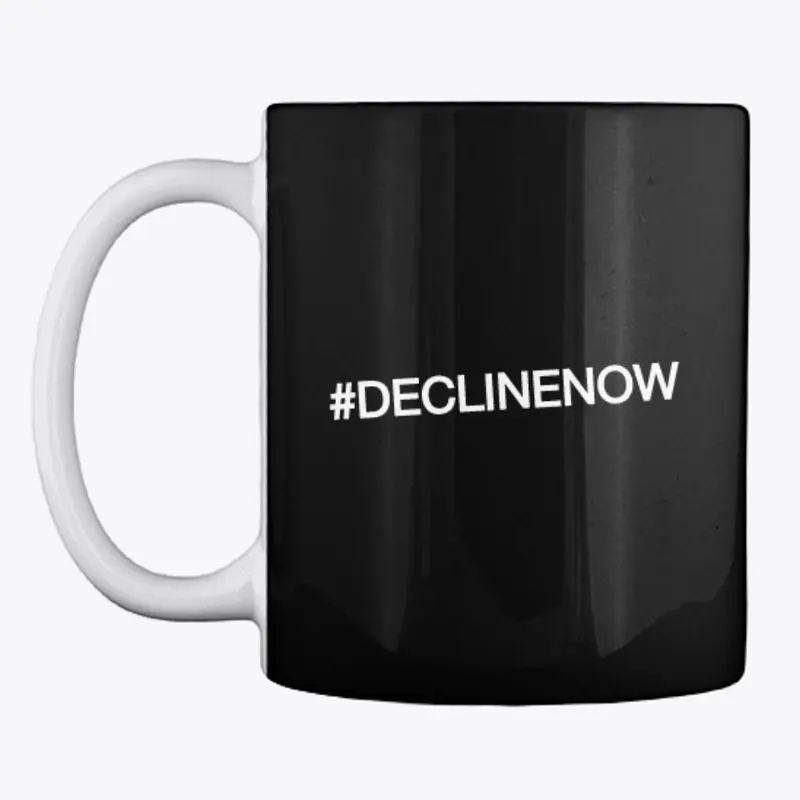 #DECLINENOW