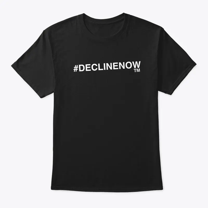 #DECLINENOW