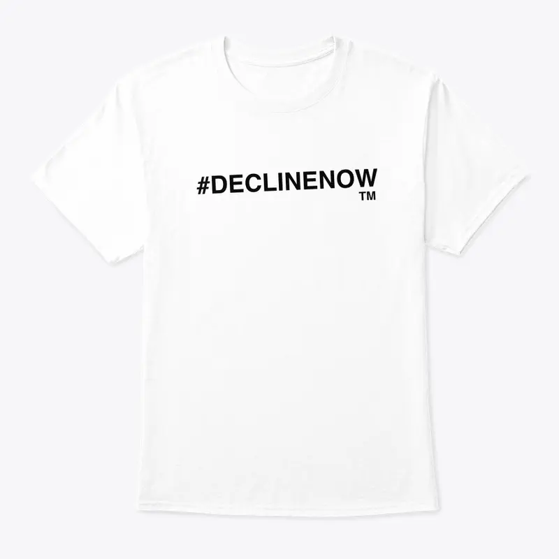 #DECLINENOW