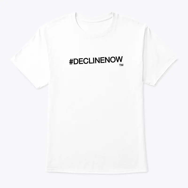 #DECLINENOW