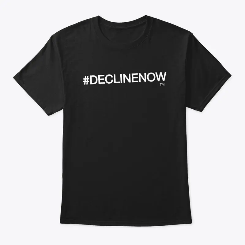 #DECLINENOW